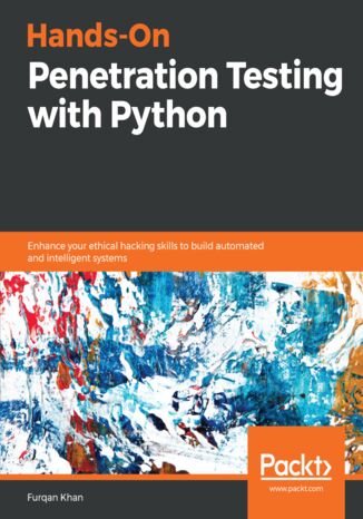 Hands-On Penetration Testing with Python. Enhance your ethical hacking skills to build automated and intelligent systems Furqan Khan - okladka książki