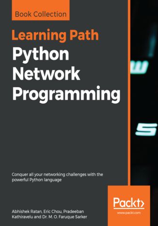 Python Network Programming. Conquer all your networking challenges with the powerful Python language Abhishek Ratan, Eric Chou, Pradeeban Kathiravelu, Dr. M. O. Faruque Sarker - okladka książki