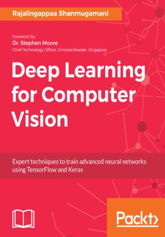 Deep Learning for Computer Vision. Expert techniques to train advanced neural networks using TensorFlow and Keras Rajalingappaa Shanmugamani - okladka książki