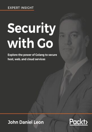 Security with Go. Explore the power of Golang to secure host, web, and cloud services John Daniel Leon - okladka książki