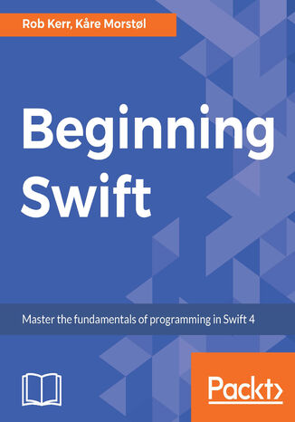 Beginning Swift. Master the fundamentals of programming in Swift 4 Rob Kerr, Kare Morstol - okladka książki