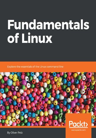 Fundamentals of Linux. Explore the essentials of the Linux command line Oliver Pelz - okladka książki