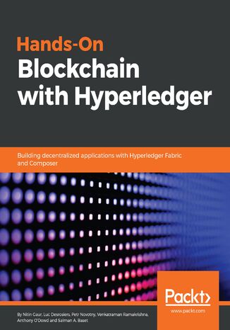 Hands-On Blockchain with Hyperledger. Building decentralized applications with Hyperledger Fabric and Composer Nitin Gaur, Luc Desrosiers, Venkatraman Ramakrishna, Petr Novotny, Salman A. Baset, Anthony O'Dowd - okladka książki