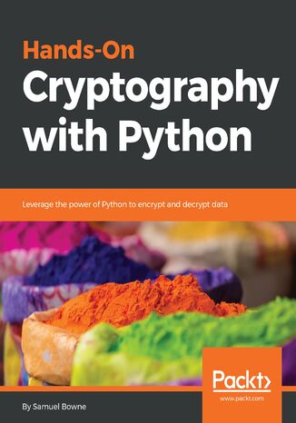 Hands-On Cryptography with Python. Leverage the power of Python to encrypt and decrypt data Samuel Bowne - okladka książki
