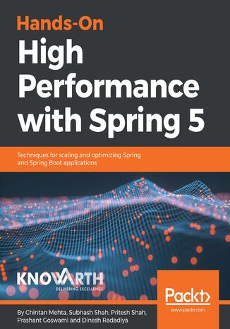 Hands-On High Performance with Spring 5. Techniques for scaling and optimizing Spring and Spring Boot applications Chintan Mehta, Subhash Shah, Pritesh Shah, Prashant Goswami, Dinesh Radadiya - okladka książki