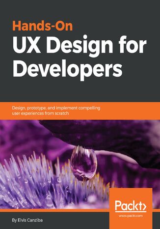 Hands-On UX Design for Developers. Design, prototype, and implement compelling user experiences from scratch Elvis Canziba - okladka książki