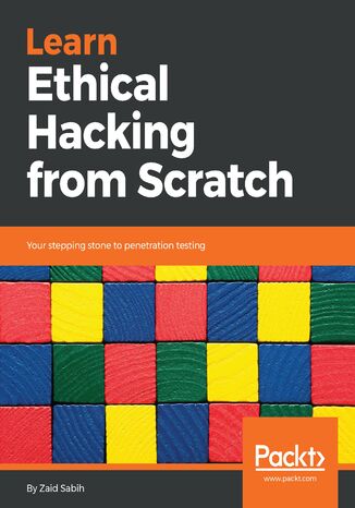 Learn Ethical Hacking from Scratch. Your stepping stone to penetration testing Zaid Sabih - okladka książki