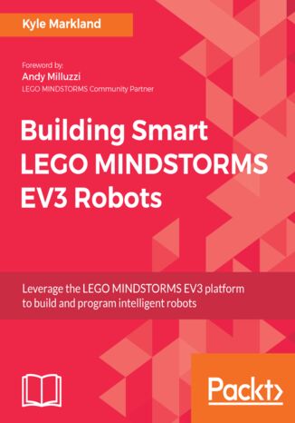 Building Smart LEGO MINDSTORMS EV3 Robots. Leverage the LEGO MINDSTORMS EV3 platform to build and program intelligent robots Kyle Markland - okladka książki