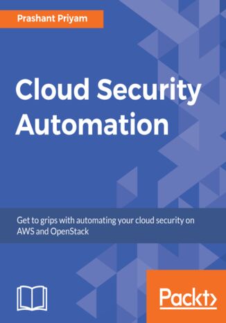 Cloud Security Automation. Get to grips with automating your cloud security on AWS and OpenStack Prashant Priyam - okladka książki