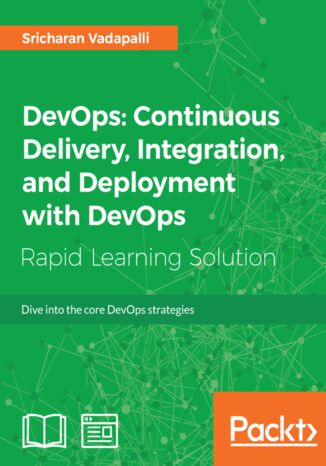 DevOps: Continuous Delivery, Integration, and Deployment with DevOps. Dive into the core DevOps strategies Sricharan Vadapalli - okladka książki