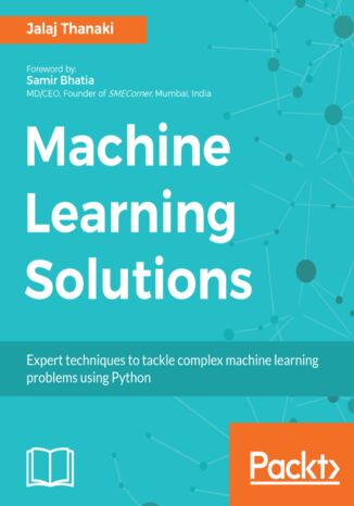 Machine Learning Solutions. Expert techniques to tackle complex machine learning problems using Python Jalaj Thanaki - okladka książki