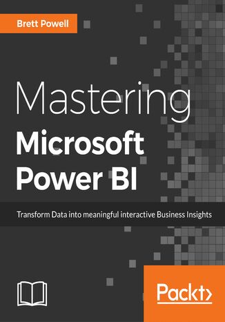 Mastering Microsoft Power BI. Expert techniques for effective data analytics and business intelligence Brett Powell - okladka książki