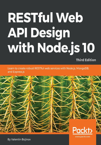 RESTful Web API Design with Node.js 10. Learn to create robust RESTful web services with Node.js, MongoDB, and Express.js - Third Edition Valentin Bojinov - okladka książki