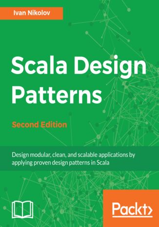 Scala Design Patterns. Design modular, clean, and scalable applications by applying proven design patterns in Scala - Second Edition Ivan Nikolov - okladka książki