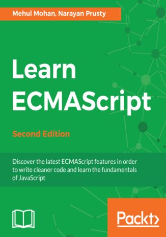 Learn ECMAScript. Discover the latest ECMAScript features in order to write cleaner code and learn the fundamentals of JavaScript - Second Edition MEHUL MOHAN, Narayan Prusty - okladka książki