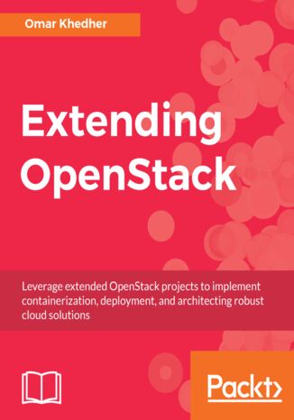 Extending OpenStack. Leverage extended OpenStack projects to implement containerization, deployment, and architecting robust cloud solutions Omar Khedher - audiobook CD