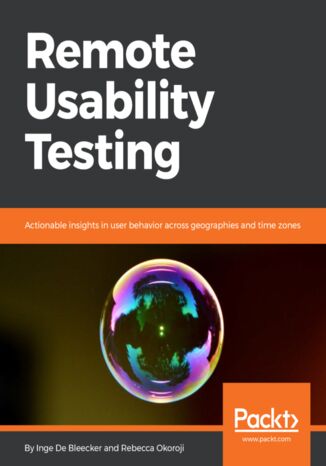 Remote Usability Testing. Actionable insights in user behavior across geographies and time zones Inge De Bleecker, Rebecca Okoroji - okladka książki