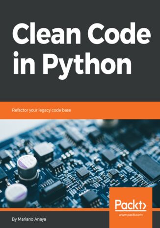 Clean Code in Python. Refactor your legacy code base Mariano Anaya - okladka książki