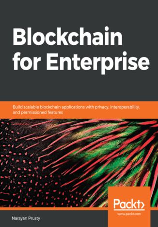 Blockchain for Enterprise. Build scalable blockchain applications with privacy, interoperability, and permissioned features Narayan Prusty - okladka książki