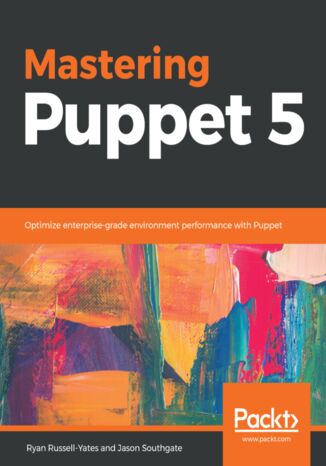 Mastering Puppet 5. Optimize enterprise-grade environment performance with Puppet Ryan Russell-Yates, Jason Southgate - okladka książki