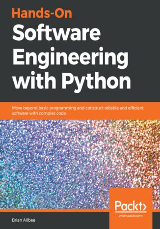Hands-On Software Engineering with Python. Move beyond basic programming and construct reliable and efficient software with complex code Brian Allbee - okladka książki