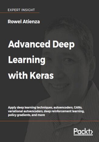 Advanced Deep Learning with Keras. Apply deep learning techniques, autoencoders, GANs, variational autoencoders, deep reinforcement learning, policy gradients, and more Rowel Atienza - okladka książki