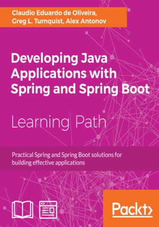 Developing Java Applications with Spring and Spring Boot. Practical Spring and Spring Boot solutions for building effective applications Claudio Eduardo de Oliveira, Alex Antonov - okladka książki