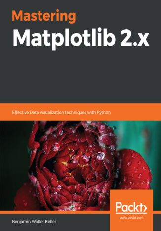 Mastering Matplotlib 2.x. Effective Data Visualization techniques with Python Benjamin Walter Keller - okladka książki