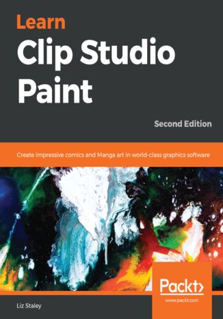Learn Clip Studio Paint. Create impressive comics and Manga art in world-class graphics software - Second Edition Liz Staley - okladka książki