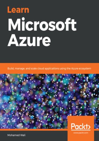Learn Microsoft Azure. Build, manage, and scale cloud applications using the Azure ecosystem Mohamed Waly - okladka książki