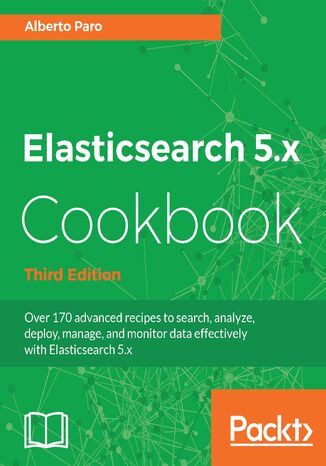Elasticsearch 5.x Cookbook. Distributed Search and Analytics - Third Edition Alberto Paro - okladka książki