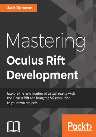 Mastering Oculus Rift Development. The next frontier of gaming and simulation Jack Donovan - okladka książki