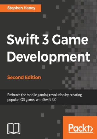 Swift 3 Game Development. Build iOS 10 Games with Swift 3.0 - Second Edition Stephen Haney - okladka książki