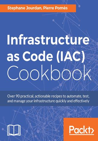 Infrastructure as Code (IAC) Cookbook. Automate complex infrastructures Stephane Jourdan, Pierre Pomes - okladka książki