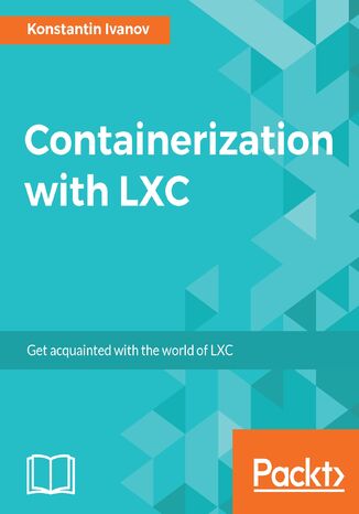 Containerization with LXC. Build, manage, and configure Linux containers Konstantin Ivanov - okladka książki