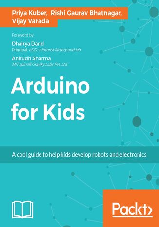 Arduino for Kids. A cool guide to help kids develop robots and electronics Priya Kuber, Rishi Gaurav Bhatnagar, Vijay Varada - okladka książki