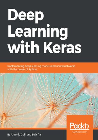 Deep Learning with Keras. Implementing deep learning models and neural networks with the power of Python Antonio Gulli, Sujit Pal - okladka książki
