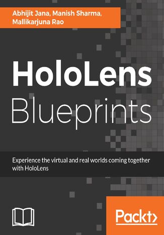 HoloLens Blueprints. Build immersive AR and Mixed Reality Applications Abhijit Jana, Manish Sharma, Mallikarjuna Rao - okladka książki