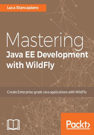 Mastering Java EE Development with WildFly. Create Enterprise-grade Java applications with WildFly Luca Stancapiano - okladka książki
