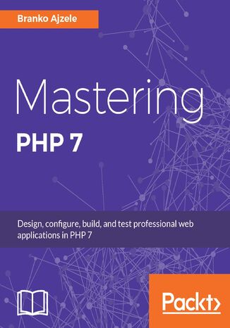 Mastering PHP 7. Design, configure, build, and test professional web applications Branko Ajzele - okladka książki