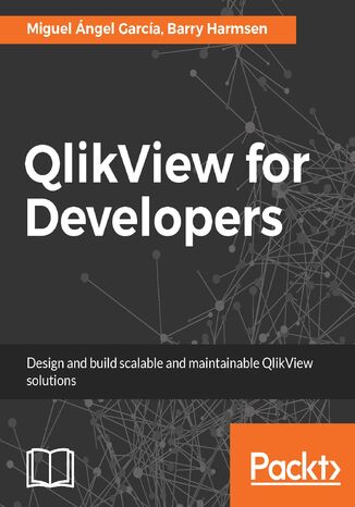 QlikView for Developers. Design and build scalable and maintainable BI solutions Miguel  Angel Garcia, Barry Harmsen - okladka książki