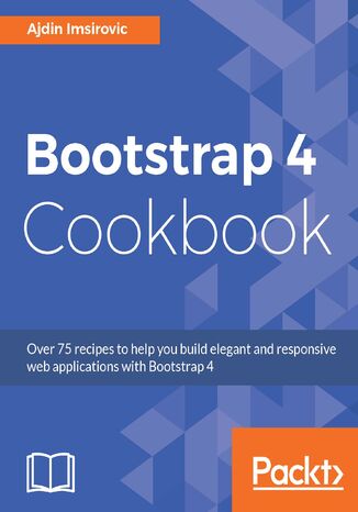 Bootstrap 4 Cookbook. Solutions to common problems faced in Responsive Web Design Ajdin Imsirovic - okladka książki