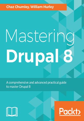 Mastering Drupal 8. An advanced guide to building and maintaining Drupal websites Chaz Chumley, William Hurley - okladka książki