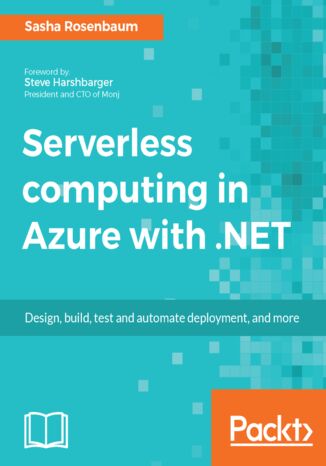 Serverless computing in Azure with .NET. Build, test, and automate deployment Sasha Rosenbaum - okladka książki