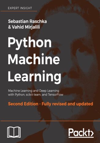 Python Machine Learning. Machine Learning and Deep Learning with Python, scikit-learn, and TensorFlow - Second Edition Sebastian Raschka, Vahid Mirjalili - okladka książki