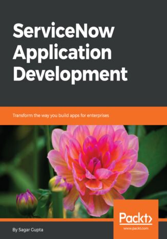 ServiceNow Application Development. Transform the way you build apps for enterprises Sagar Gupta - okladka książki