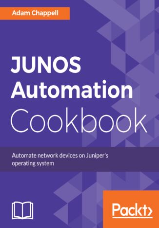 JUNOS Automation Cookbook. Automate network devices on Juniper's operating system Adam Chappell - okladka książki