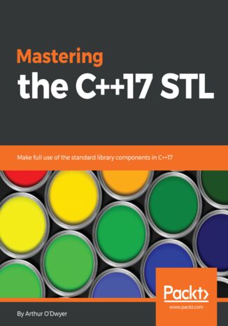 Mastering the C++17 STL. Make full use of the standard library components in C++17 Arthur O'Dwyer - okladka książki