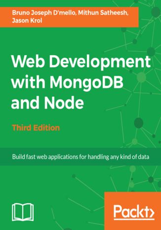 Web Development with MongoDB and Node. Build fast web applications for handling any kind of data - Third Edition Bruno Joseph D'mello - okladka książki