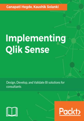 Implementing Qlik Sense. Design, Develop, and Validate BI solutions for consultants Kaushik Solanki, Ganapati Hegde - okladka książki